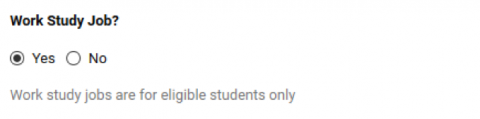 The image shows the example of the radio button Work Study Job with the "Yes" option selected, because work study must always be identified when applicable.