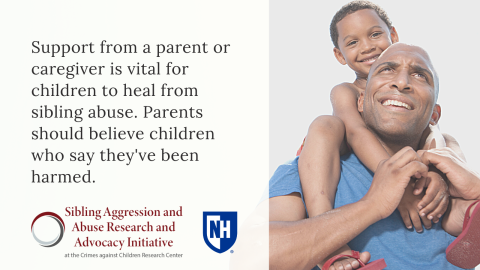 Infographic text reads, "Support from a parent or caregiver is vital for children to heal from sibling abuse. Parents should believe children who say they've been harmed." The text is accompanied by a photograph of a Black father carrying his smiling young son on his shoulders.