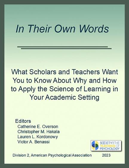 In Their Own Words: What Scholars and Teachers Want You to Know About Why and How to Apply the Science of Learning in Your Academic Setting