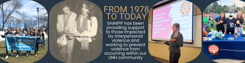 From 1978 to today SHARPP has been providing support to those impacted by interpersonal violence and working to prevent violence from occurring within our UNH community