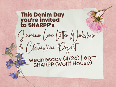 this denim day you're invited to SHARPP's survivor love letter workshop & clothesline project