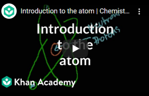 Thumbnail for Khan Academy's "Introduction to the atom" video