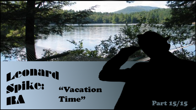 Leonard Spike: RA [Part 15/15] Vacation Time